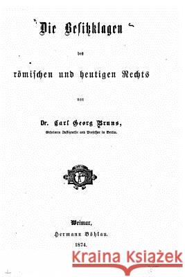 Die Besitzklagen des Römischen und Heutigen Rechts Bruns, Carl Georg 9781535049924