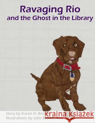 Ravaging Rio and the Ghost in the Library Karen H. Brown Julie Brown Neu 9781535050043