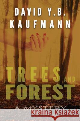 Trees and Forest: A Mystery David Y. B. Kaufmann 9781535051903
