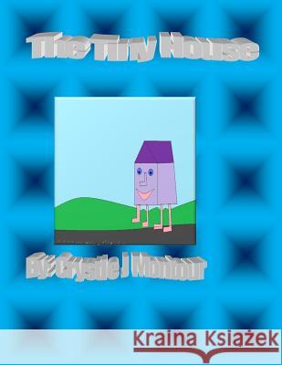 The Tiny House: By: Crystle Montour Crystle J. Montour 9781535052221 Createspace Independent Publishing Platform