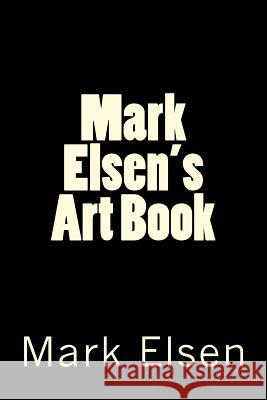 Mark Elsen's Art Book Mark Dominic Elsen 9781535052337