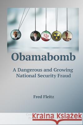 Obamabomb: A Dangerous and Growing National Security Fraud Fred Fleitz 9781535053686 Createspace Independent Publishing Platform