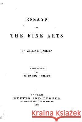 Essays on the Fine Arts William Carew Hazlitt 9781535053754