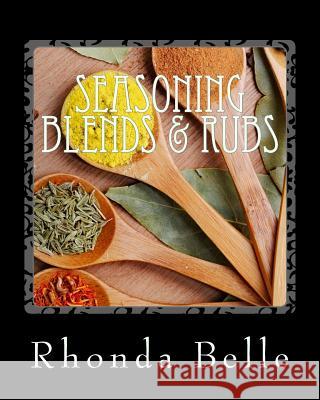 Seasoning Blends & Rubs: 60 Simple &#Delish Mixes Belle, Rhonda 9781535054508 Createspace Independent Publishing Platform