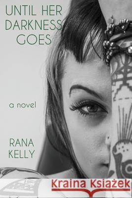 Until Her Darkness Goes: Second Edition Rana Kelly 9781535054577