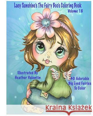 Lacy Sunshine's The Fairy Boo's Coloring Book Volume 18: Adorable Big Eyed Fairies Valentin, Heather 9781535055840