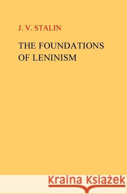 The Foundations of Leninism J. V. Stalin 9781535055888 Createspace Independent Publishing Platform