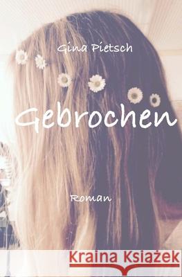 Gebrochen Gina Pietsch 9781535056953 Createspace Independent Publishing Platform