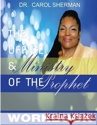 The Office and Ministry of the Prophet Workbook Dr Carol J. Sherman 9781535057554 Createspace Independent Publishing Platform