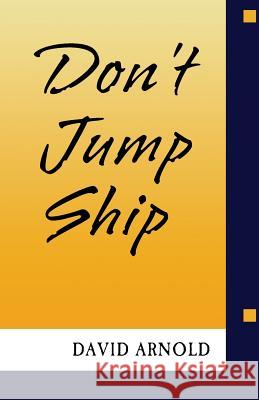 Don't Jump Ship David R. Arnold 9781535057585 Createspace Independent Publishing Platform