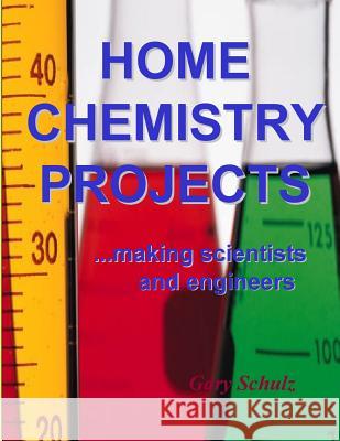 Home Chemistry Projects Gary Schulz 9781535057745 Createspace Independent Publishing Platform