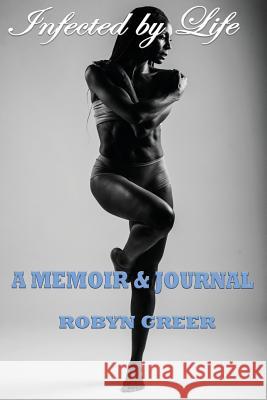 Infected by Life Robyn Greer 9781535058223 Createspace Independent Publishing Platform