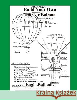 Build Your Own Hot-Air Balloon: Volume III Eagle Balloons 9781535059923 Createspace Independent Publishing Platform