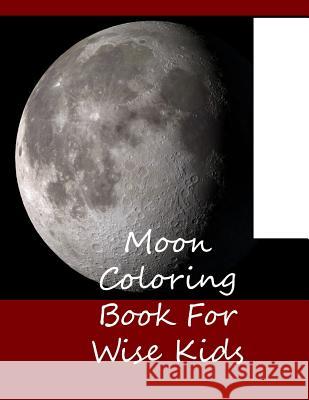 Moon Coloring Book For Wise Kids Blank Books, Lazaros' 9781535060288 Createspace Independent Publishing Platform