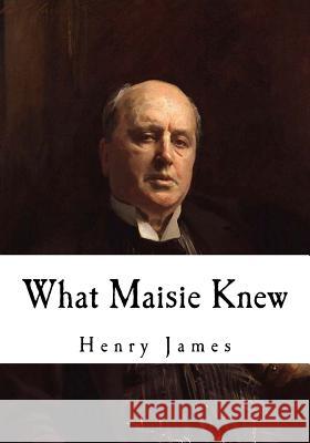 What Maisie Knew Henry James 9781535061445 Createspace Independent Publishing Platform