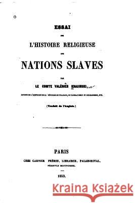 Essai sur l'Histoire Religieuse des Nations Slaves Krasinski, Valerian 9781535066600 Createspace Independent Publishing Platform