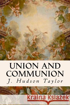 Union And Communion Taylor, J. Hudson 9781535066921 Createspace Independent Publishing Platform