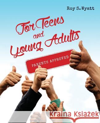 For Teens and Young Adults: Parents Approved Roy S. Wyatt 9781535066938 Createspace Independent Publishing Platform
