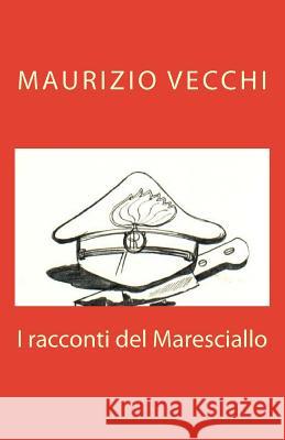 I racconti del Maresciallo Vecchi, Maurizio 9781535067546