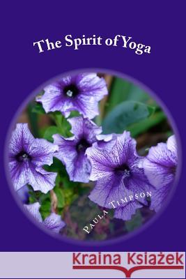 The Spirit of Yoga: Poetry of the Breath Paula Ann Timpson 9781535067775 Createspace Independent Publishing Platform