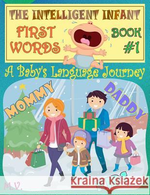 The Intelligent Infant First Words - Book #1: A baby's language journey. Bring infinite joy to your child early learning. The toddler's odyssey from b Vergara, Mauricio 9781535068253 Createspace Independent Publishing Platform
