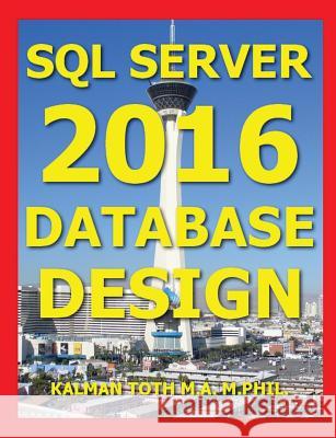 SQL Server 2016 Database Design Kalman Tot 9781535069403 Createspace Independent Publishing Platform