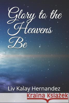 Glory to the Heavens Be Moshe Mones LIV Kalay Hernandez 9781535070485 Createspace Independent Publishing Platform