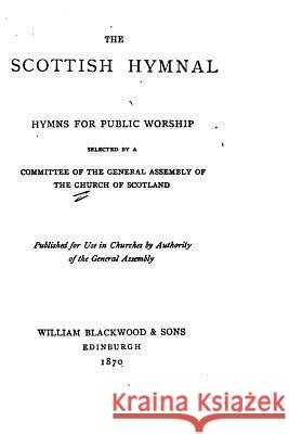 The Scottish Hymnal, Hymns for Public Worship Church of Scotland 9781535070843 Createspace Independent Publishing Platform