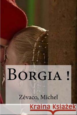 Borgia ! Zevaco Michel Edibooks 9781535071307 Createspace Independent Publishing Platform