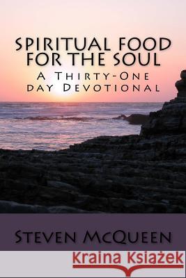 Spiritual Food for the Soul: A Thirty-One day Devotional McQueen, Steven 9781535072939 Createspace Independent Publishing Platform