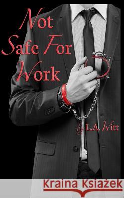 Not Safe For Work Witt, L. a. 9781535073813 Createspace Independent Publishing Platform