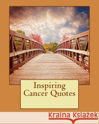 Inspiring Cancer Quotes Jill M. Roberts 9781535073844 Createspace Independent Publishing Platform