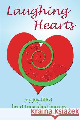 Laughing Hearts: My Joy-Filled Heart Transplant Journey MS Linda Savolainen Levier 9781535074544 Createspace Independent Publishing Platform