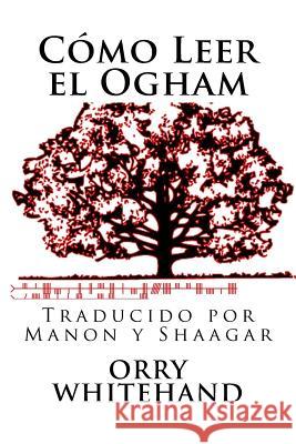 Como Leer El Ogham Orry Whitehand Manon y. Shaagar 9781535074964 Createspace Independent Publishing Platform