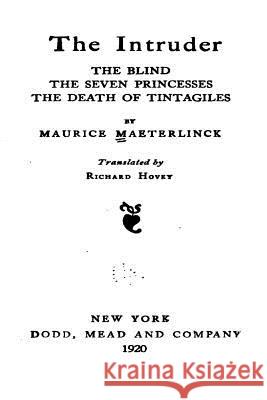 The Intruder, the Blind, the Seven Princesses, the Death of Tintagiles, the Blind, the Seven Maurice Maeterlinck 9781535075893