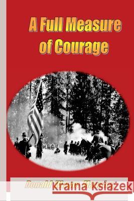 A Full Measure of Courage Donald Wayne Manning 9781535076173 Createspace Independent Publishing Platform