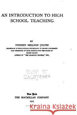 An Introduction to High School Teaching Stephen Sheldon Colvin 9781535076265