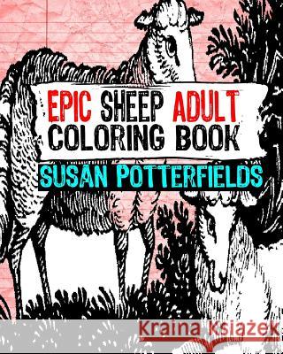 Epic Sheep Adult Coloring Book Susan Potterfields 9781535076289 Createspace Independent Publishing Platform