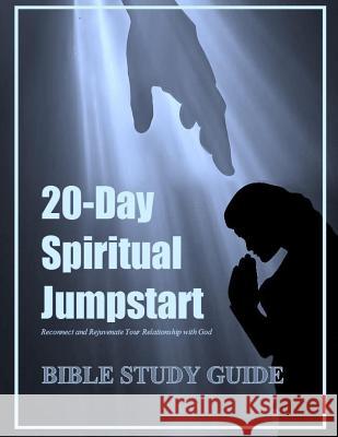 Bible Study Guide: 20-Day Spiritual Jumpstart: Reconnect and Rejuvenate Your Relationship with God Jacqui Wilson 9781535076500 Createspace Independent Publishing Platform