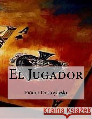 El Jugador Fyodor Dostoyevsky Andrea Gouveia 9781535076876 Createspace Independent Publishing Platform