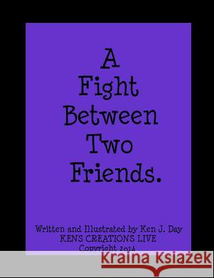 A Fight Between Two Friends Ken Day 9781535076890 Createspace Independent Publishing Platform