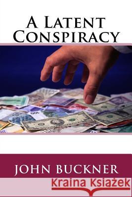 A Latent Conspiracy John Buckner 9781535077538