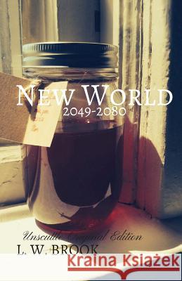 New World: 2049-2080: Unscuttle Original Edition L. W. Brook 9781535077910 Createspace Independent Publishing Platform