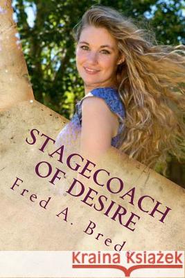Stagecoach of Desire: A Yelllowstone Romance Fred a. Brede 9781535078207 Createspace Independent Publishing Platform