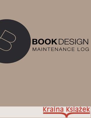 Maintenance Log: 8.5 X 11, 110 pages, Brown Cover Book Design Ltd 9781535078641 Createspace Independent Publishing Platform
