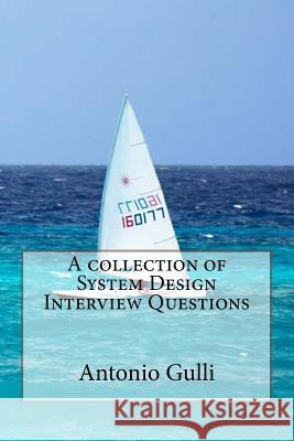 A collection of System Design Interview Questions Gulli, Antonio 9781535078757 Createspace Independent Publishing Platform