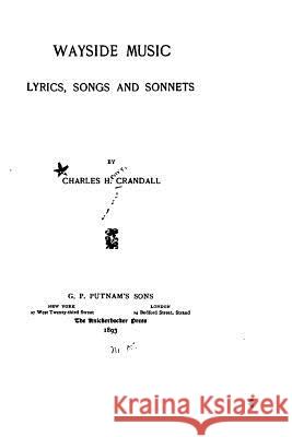 Wayside Music, Lyrics, Songs and Sonnets Charles H. Crandall 9781535079242