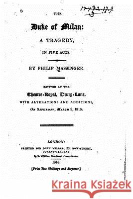 The Duke of Milan, a Tragedy in Five Acts Philip Massinger 9781535080422