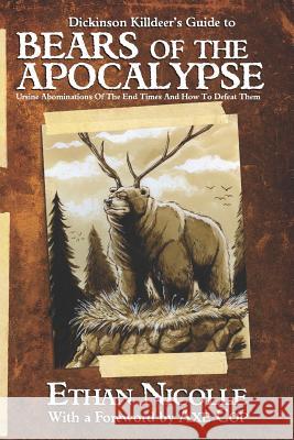 Dickinson Killdeer's Guide to Bears of the Apocalypse: Ursine abominations of the end times and how to defeat them Nicolle, Ethan 9781535080491 Createspace Independent Publishing Platform