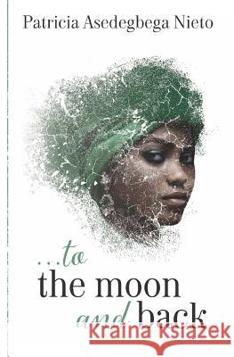 ...to the moon and back Nieto, Patricia Asedegbega 9781535080927